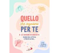 Quello che sogniamo per te. C’è un bebè in arrivo! Diario dell’attesa e molto altro...