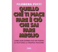 Quello che ti piace fare è ciò che sai fare meglio. Come ogni donna può far fiorire (e fruttare) la propria passione