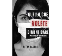 Quello che volete dimenticare. Due anni di pandemia