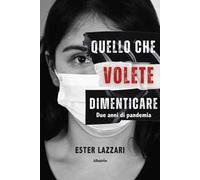 Quello che volete dimenticare. Due anni di pandemia