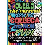 Quello che vorresti dire al collega ma non puoi.: Un libro da colorare per sopravvivere al lavoro con un sorriso