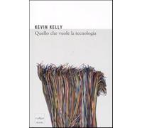 Quello che vuole la tecnologia - Kelly Kevin