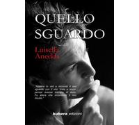 Quello sguardo di Luisella Anedda, 2020, Kubera Edizioni