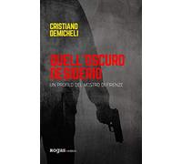 Quell'oscuro desiderio. Un profilo del mostro di Firenze - Demicheli Cristiano