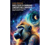 Quell'osso di babbuino lanciato nell'universo. Una storia per aneddoti di ...