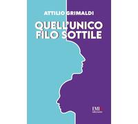 Quell'unico filo sottile. Ediz. integrale - [Emia Edizioni]