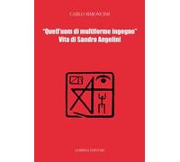 Quell'uom di multiforme ingegno. Vita di Sandro Angelini