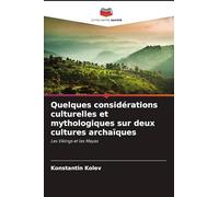 Quelques considérations culturelles et mythologiques sur deux cultures archaïques: Les Vikings et les Mayas