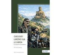 Quelques lumières sur le chemin: Du banditisme au bouddhisme