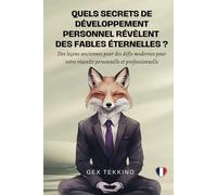 Quels Secrets de Développement Personnel Révèlent des Fables éternelles ?: Des leçons anciennes pour des défis modernes pour votre réussite personnelle et professionnelle