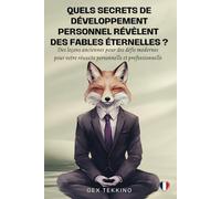 Quels Secrets de Développement Personnel Révèlent des Fables éternelles ?: Des leçons anciennes pour des défis modernes pour votre réussite personnelle et professionnelle
