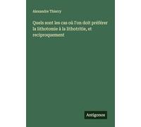 Quels sont les cas où l'on doit préférer la lithotomie à la lithotritie, et reciproquement