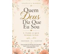Quem Deus diz que eu sou: E tudo o que tenho nEle