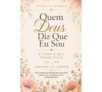 Quem Deus diz que eu sou: E tudo o que tenho nEle