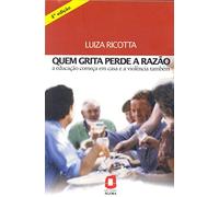 Quem Grita Perde A Razão. A Educação Começa Em Casa E A Violência Também (Em Portuguese do Brasil)