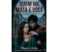 QUEM ME MATA É VOCÊ: Um amor condenado a recomeçar até aprender a se despedir