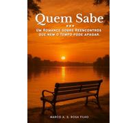 Quem sabe...: Um romance sobre reencontros que nem o tempo pode apagar.