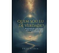 Quem Sou Eu, de Verdade?: Respondendo à Pergunta Mais Profunda da Alma no Caminho Sufi