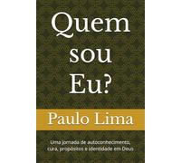 Quem sou Eu?: Uma jornada de autoconhecimento, cura, propósitos e identidade em Deus