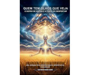 QUEM TEM OLHOS QUE VEJA: O SOPRO DE SOPHIA E A FISICA DO DESPERTAR