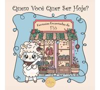 Quem você quer ser hoje?: Fantasias Encantadas da Fiô