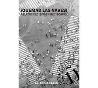 ¡Quemad las naves!: Relatos decisivos y decisorios