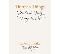 Quentin Blake. Thirteen Things You Cannot Really Manage Without: The QB Papers