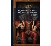 Quentin Durward. Oeuvres de Walter Scott