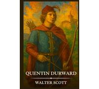 QUENTIN DURWARD: Timeless Edition Featuring Authentic Illustrations