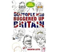 Quentin Letts 50 People Who Buggered Up Britain (Tascabile)