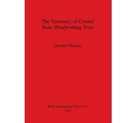 Quentin Mackie The Taxonomy of Ground Stone Woodworking Tools (Tascabile)