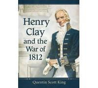 Quentin Scott King Henry Clay and the War of 1812 (Tascabile)