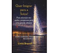 Quer Imigrar para a Suíça? Para alcançar seu sonho, prepare-se para uma grande odisseia: Entre coragem, transformação e reconstrução