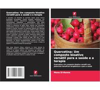 Quercetina: Um composto bioativo versátil para a saúde e a terapia: Quercetina: Um composto bioativo versátil com potenciais benefícios terapêuticos e para a saúde