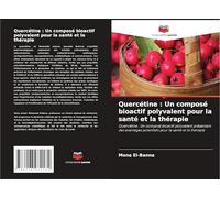 Quercétine : Un composé bioactif polyvalent pour la santé et la thérapie: Quercétine : Un composé bioactif polyvalent présentant des avantages potentiels pour la santé et la thérapie