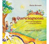 Querciagrossa. Dove germogliano i semi del bene - Bersani Ilaria