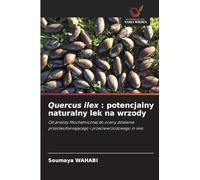 Quercus ilex : potencjalny naturalny lek na wrzody: Od analizy fitochemicznej do oceny dzia¿ania przeciwutleniaj¿cego i przeciwwrzodowego in vivo
