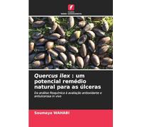 Quercus ilex : um potencial remédio natural para as úlceras: Da análise fitoquímica à avaliação antioxidante e antiulcerosa in vivo