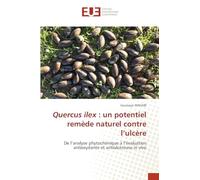 Quercus ilex : un potentiel remède naturel contre l'ulcère: De l'analyse phytochimique à l'évaluation antioxydante et antiulcéreuse in vivo