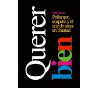 Querer bien: Poliamor, empatía y el arte de amar en libertad
