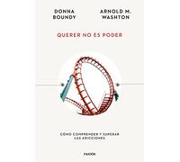 Querer no es poder: Cómo comprender y superar las adicciones