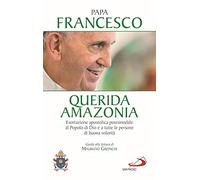 «Querida Amazonia». Esortazione apostolica postsinodale al popolo di Dio e a tutte le persone di buona volontà