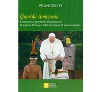 «Querida Amazonia». Esortazione apostolica postsinodale al popolo di Dio e a tutte le persone di buona volontà