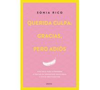 Querida culpa: gracias, pero adiós: Una guía para liberar el peso emocional y vivir con plenitud