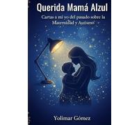 Querida Mamá Azul: Cartas a mi yo del pasado sobre la Maternidad y el Autismo