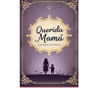 Querida mamá, cuéntame tu historia: Un diario de recuerdos para compartir tu legado con tus hijos
