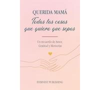 Querida Mamá Todas las cosas quiero que sepas