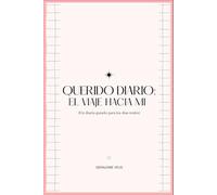 QUERIDO DIARO: EL VIAJE HACIA MI: (Un diario guiado para los días reales)