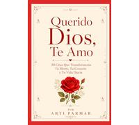 Querido Dios, Te Amo: 30 Frases que Cambiarán tu Vida para Guiar tu Mente, Corazón y Vida Diaria