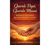 Querido Papá, Amada Mamá: Reflexiones para quienes educan con amor, incluso en los días difíciles